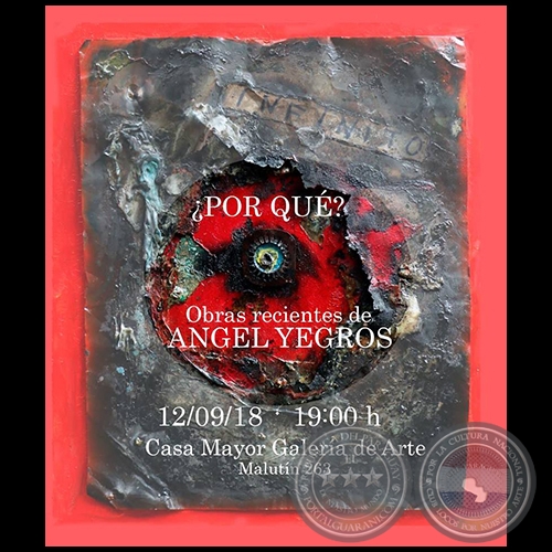 ¿Por qué? - Obras recientes de Angel Yegros - Miércoles, 12 de Septiembre de 2018